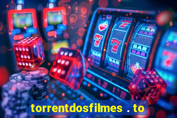 torrentdosfilmes . to